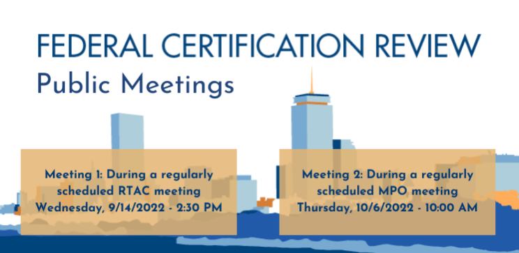 Image of the Boston skyline in blue and orange tones with text overlay that says "Federal Certification Review Public Meetings." Below this text, there are two separate beige boxes. The box on the left says "Meeting 1: During a regularly scheduled RTAC meeting Wednesday, 9/14/2022 - 2:30 PM." The box on the right says "Meeting 2: During a regularly scheduled MPO meeting Thursday, 10/6/2022 - 10:00 AM."