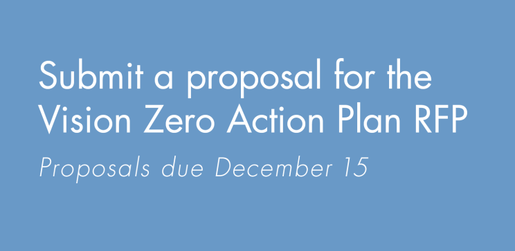 Submit a proposal for the Vision Zero Action Plan RFP, due Dec 15